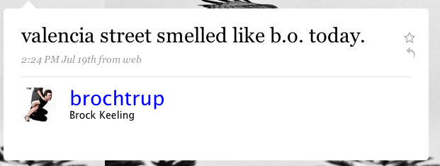In other news, SFist's Brock Keeling noticed that "Valencia St. smelled like b.o."  Unfortunately, I missed that.
